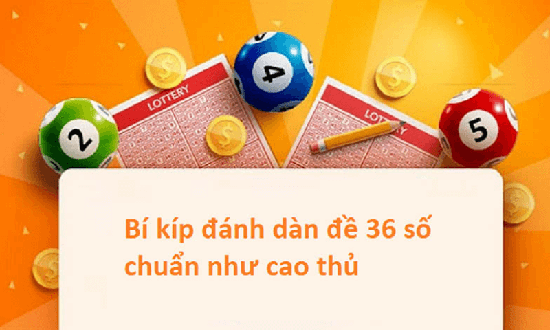 Cách tạo dàn đề 36 số đánh quanh năm thắng chuẩn nhất